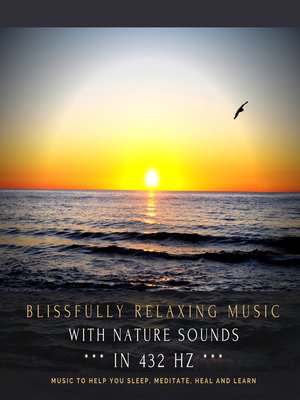 cover image of Blissfully relaxing music with nature sounds in 432 Hz